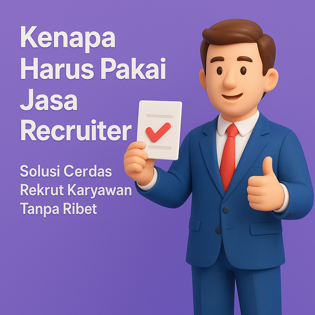 Kenapa Harus Menggunakan Jasa Recruiter?